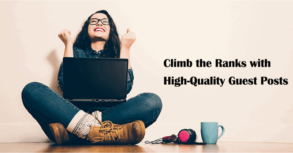 Climb the Ranks with High-Quality Guest Posts